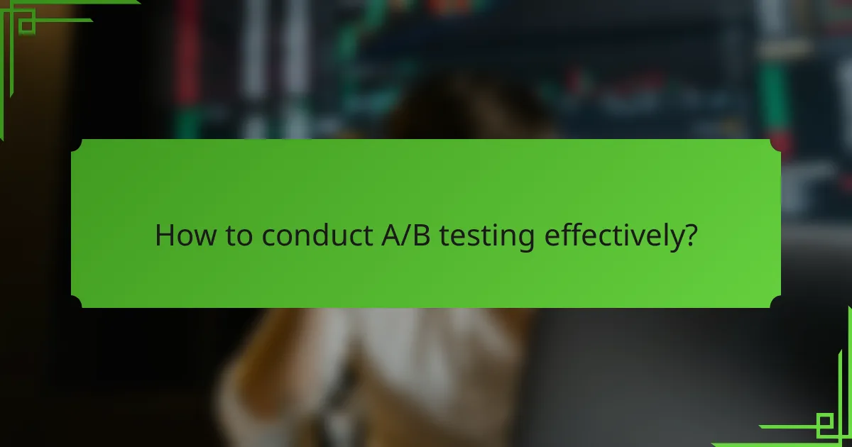 How to conduct A/B testing effectively?