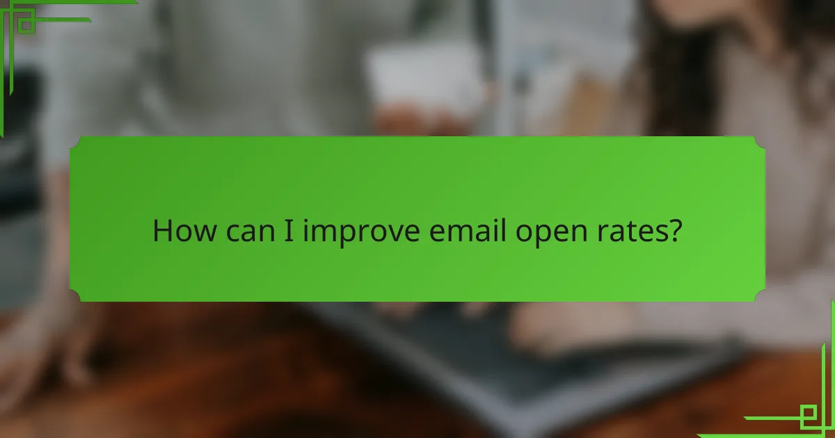 How can I improve email open rates?
