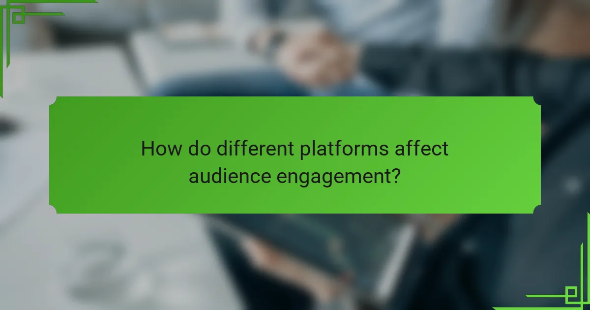How do different platforms affect audience engagement?