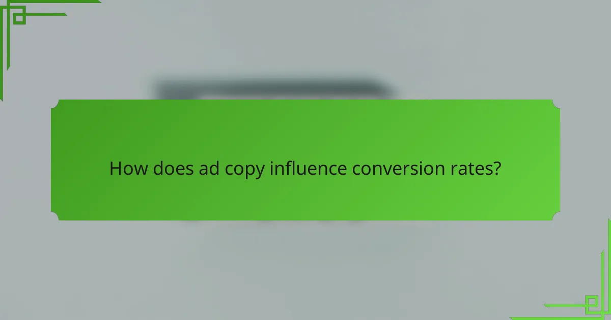 How does ad copy influence conversion rates?