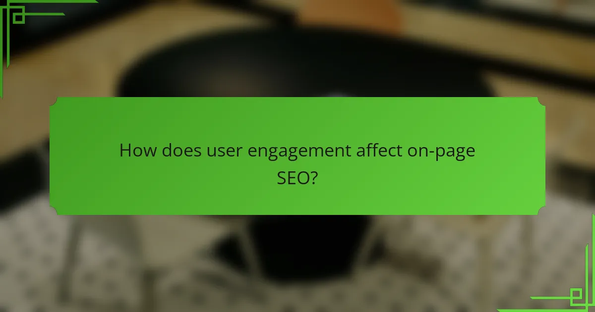 How does user engagement affect on-page SEO?