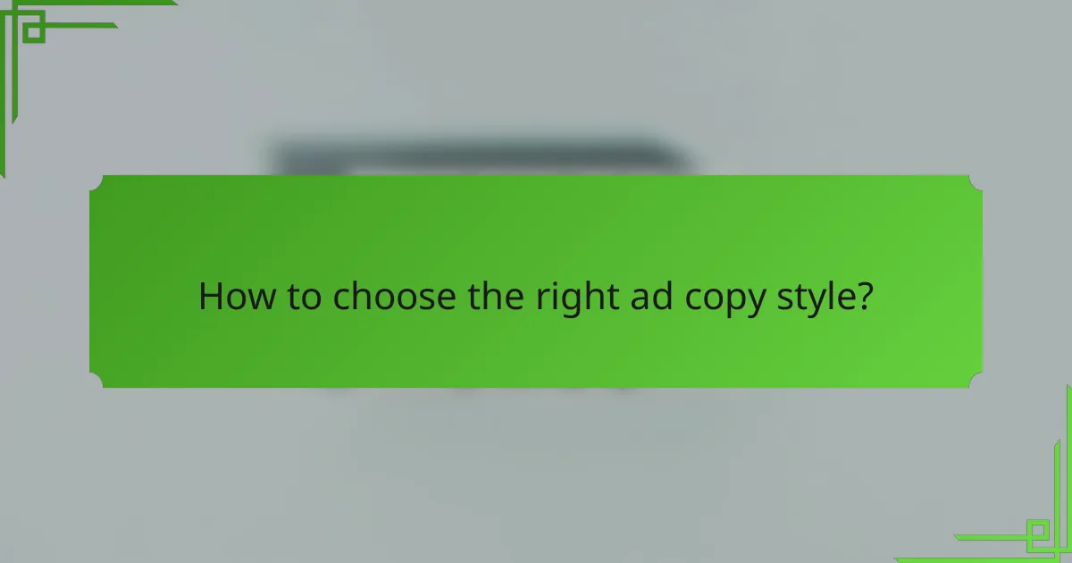 How to choose the right ad copy style?
