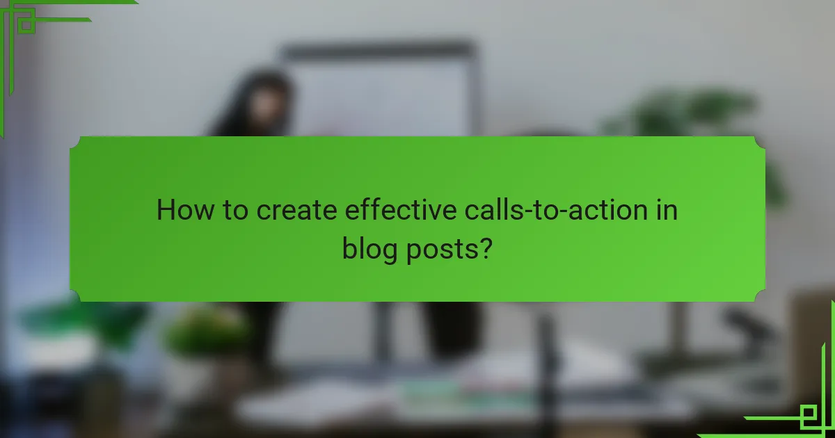 How to create effective calls-to-action in blog posts?