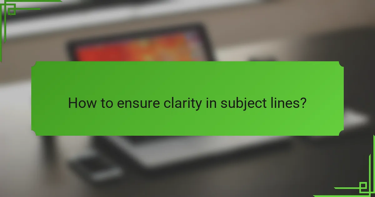 How to ensure clarity in subject lines?