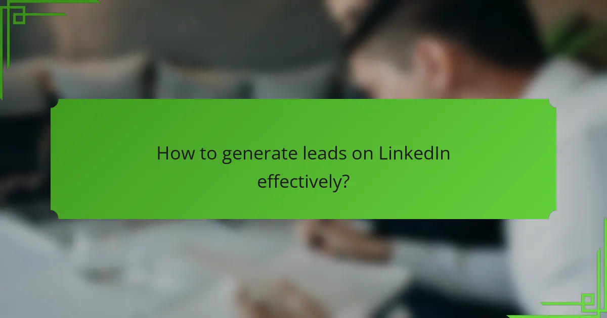 How to generate leads on LinkedIn effectively?