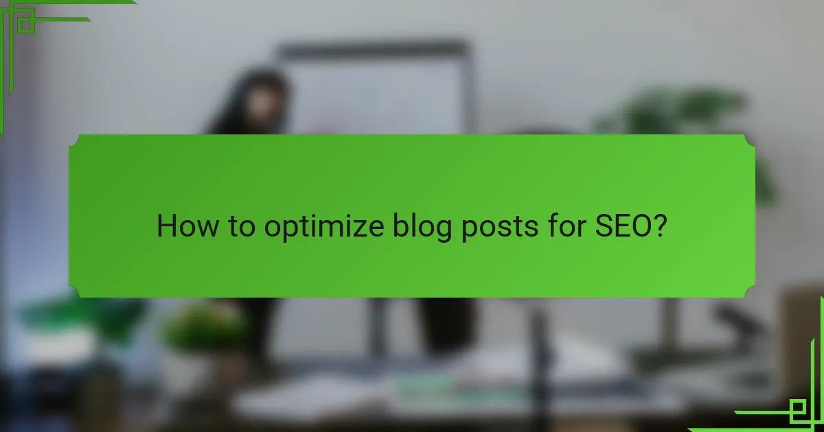 How to optimize blog posts for SEO?