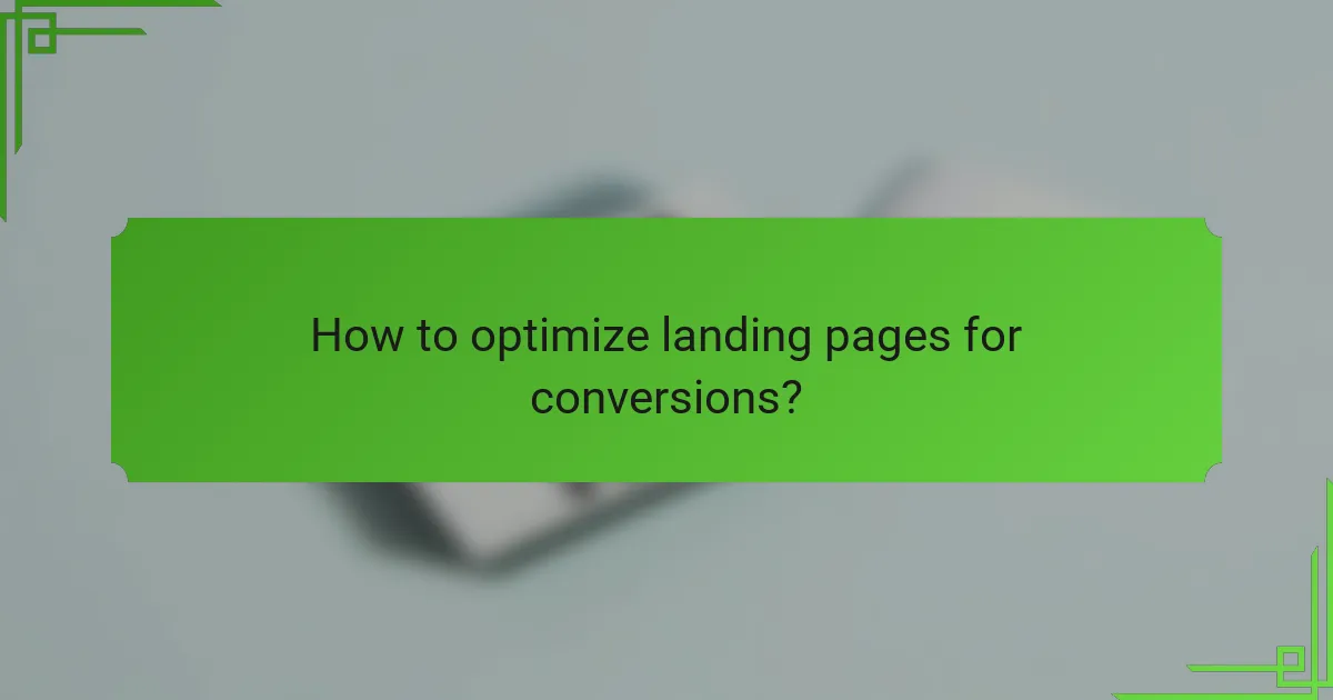How to optimize landing pages for conversions?