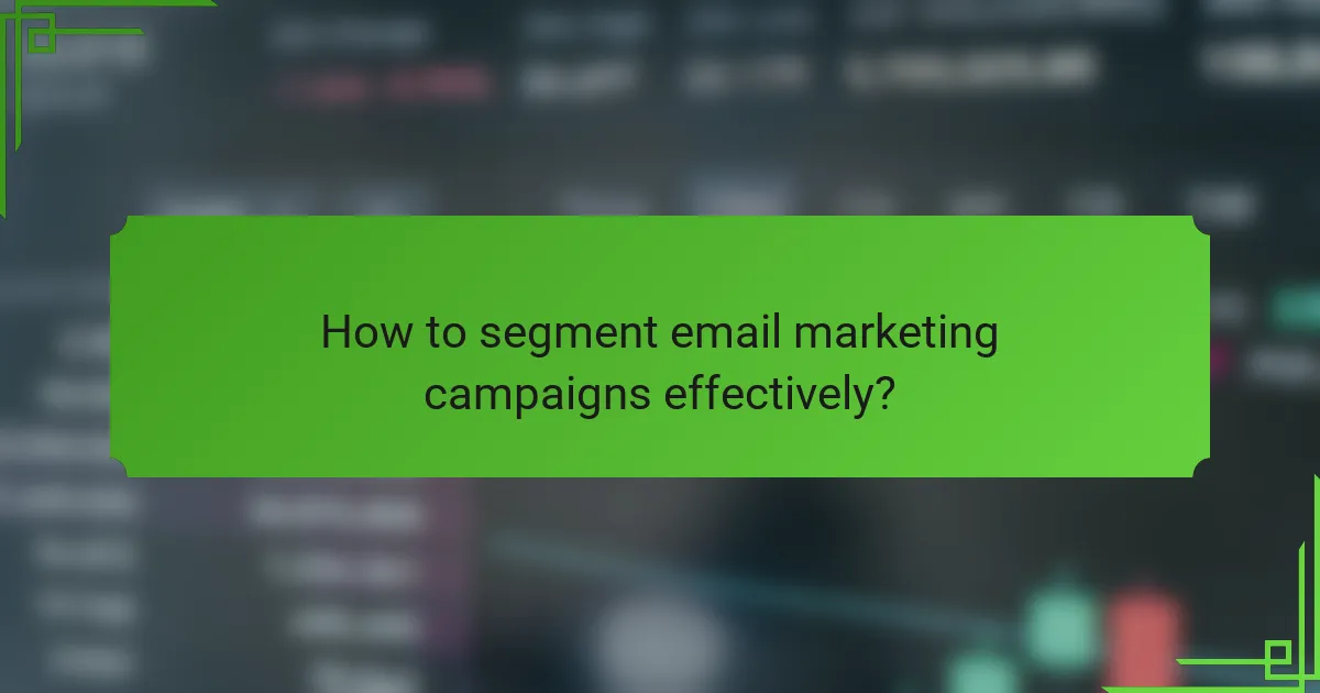 How to segment email marketing campaigns effectively?