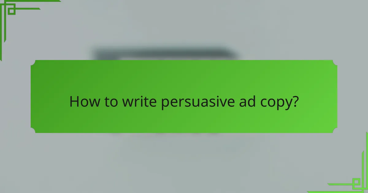 How to write persuasive ad copy?