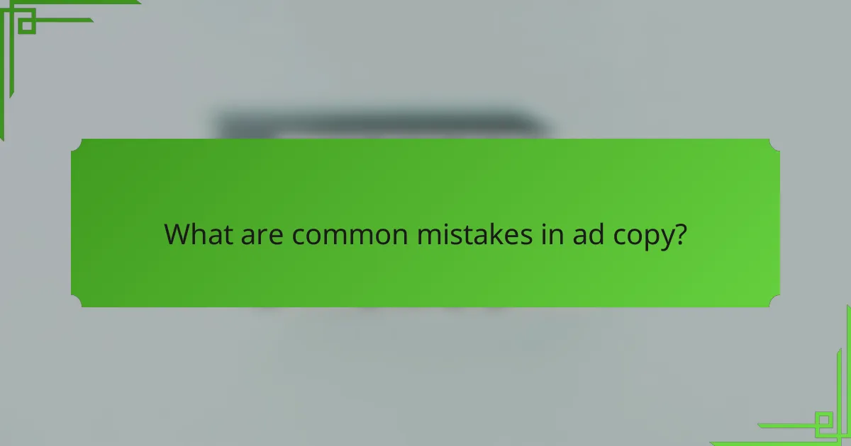 What are common mistakes in ad copy?