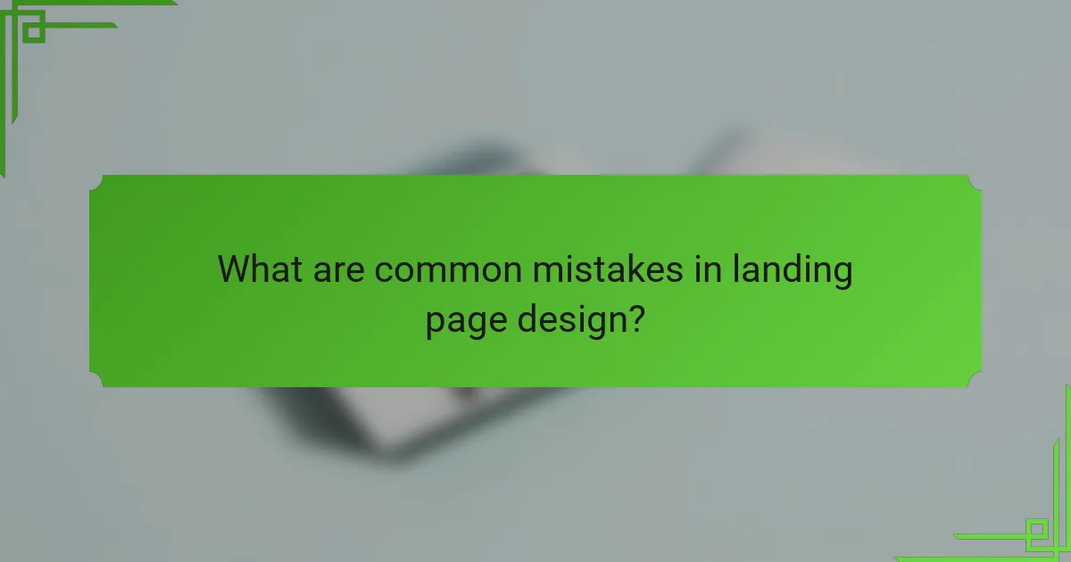 What are common mistakes in landing page design?