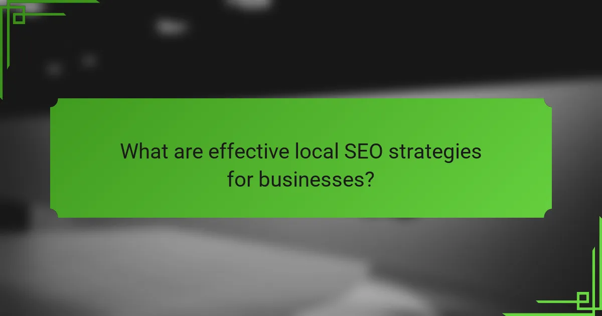 What are effective local SEO strategies for businesses?