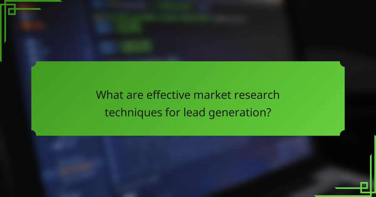 What are effective market research techniques for lead generation?
