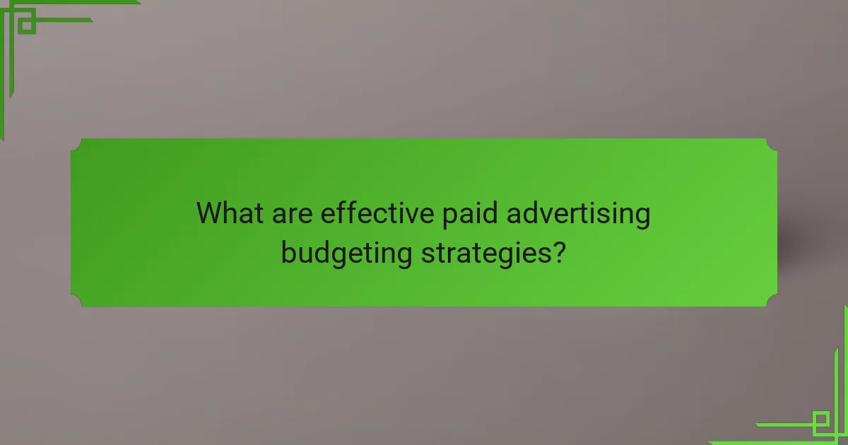 What are effective paid advertising budgeting strategies?