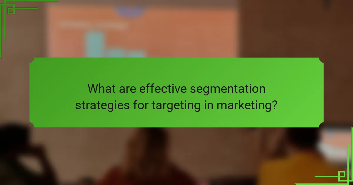 What are effective segmentation strategies for targeting in marketing?