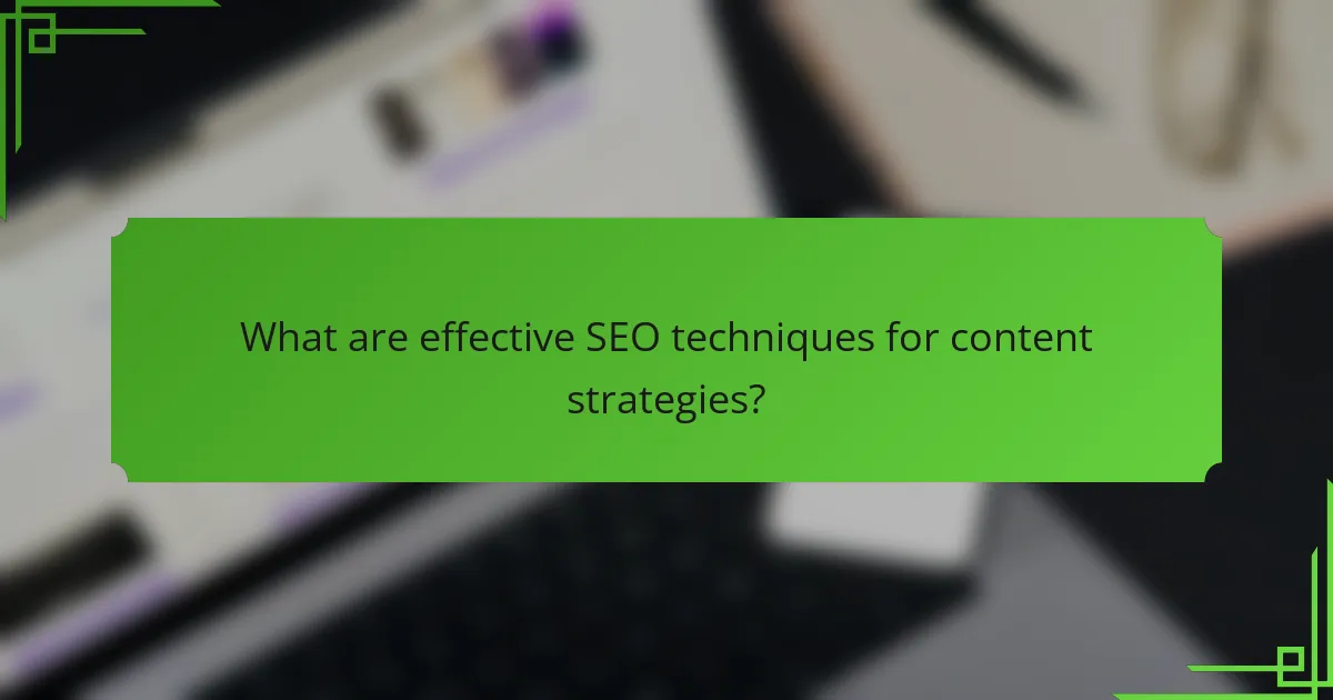 What are effective SEO techniques for content strategies?