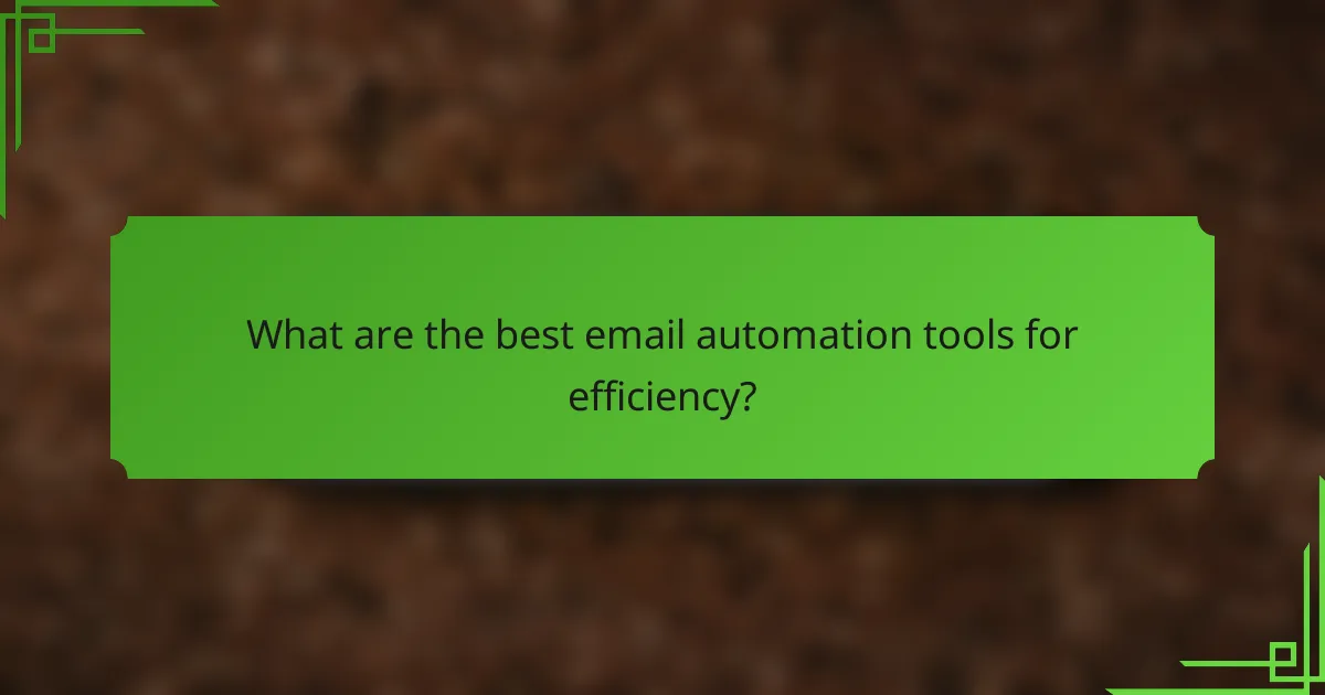 What are the best email automation tools for efficiency?