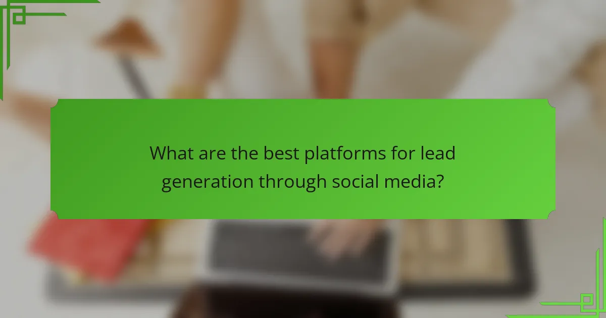 What are the best platforms for lead generation through social media?