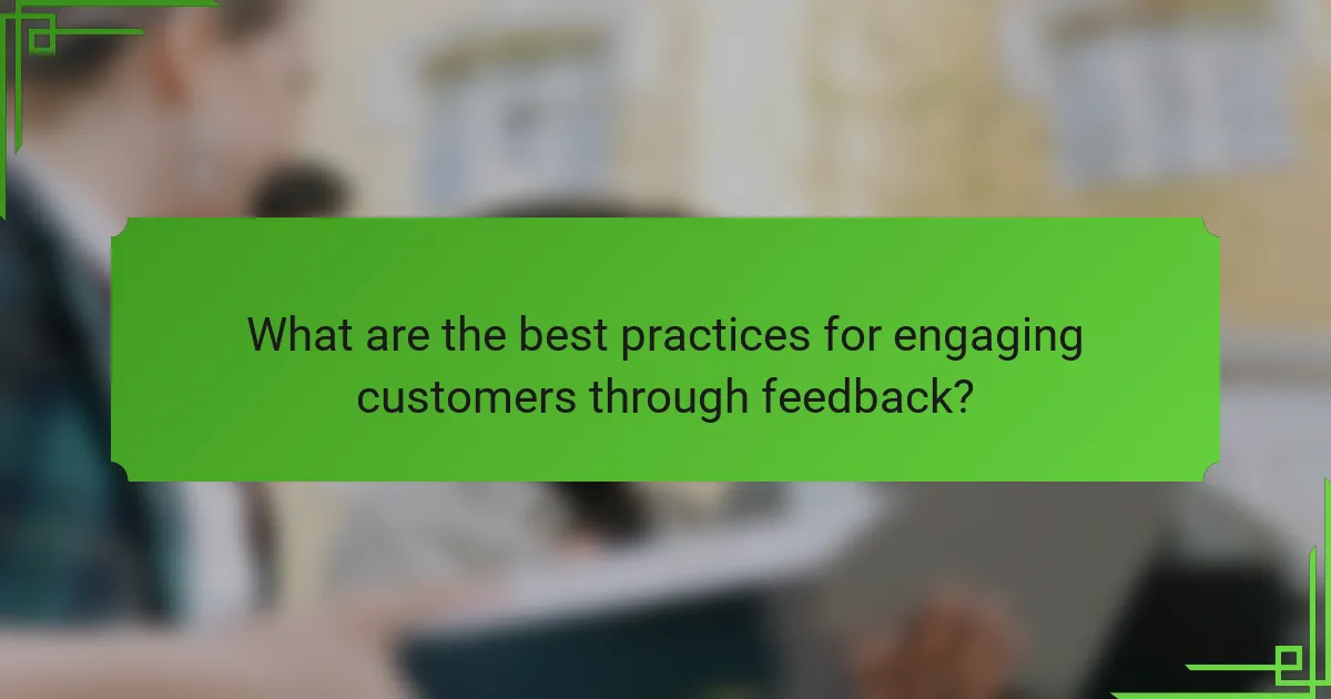 What are the best practices for engaging customers through feedback?
