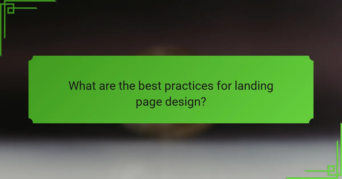 What are the best practices for landing page design?