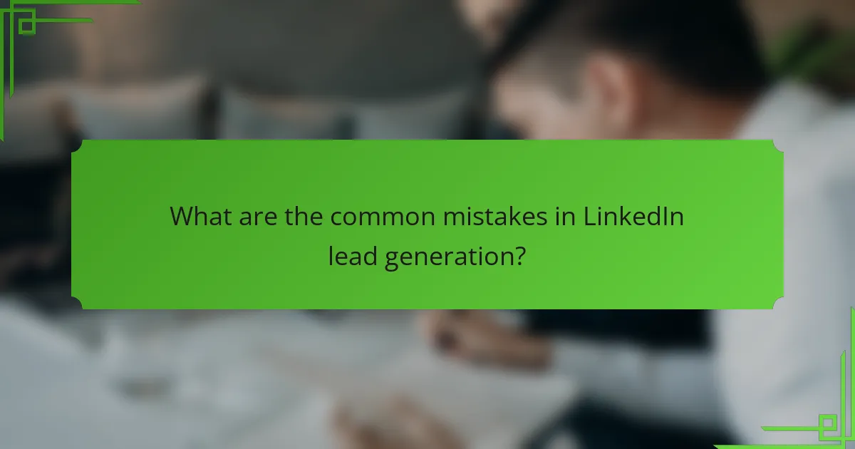 What are the common mistakes in LinkedIn lead generation?