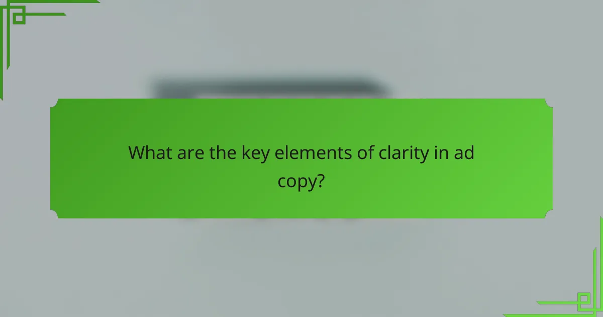 What are the key elements of clarity in ad copy?