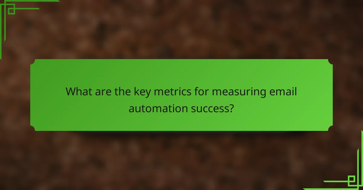 What are the key metrics for measuring email automation success?