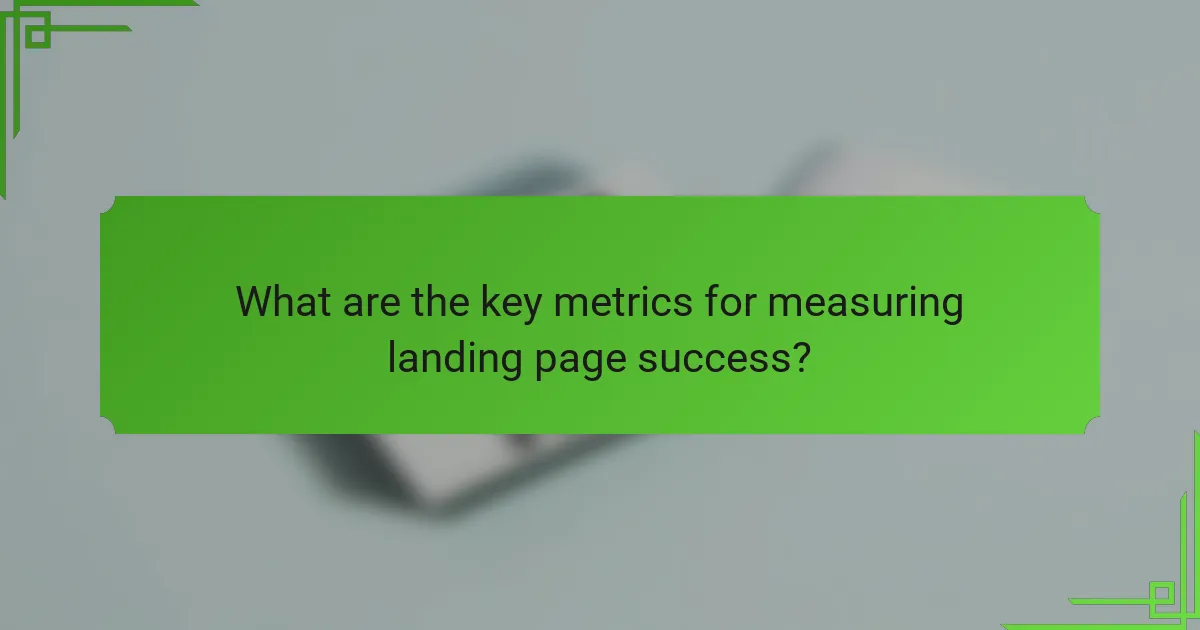 What are the key metrics for measuring landing page success?