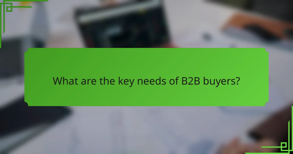 What are the key needs of B2B buyers?
