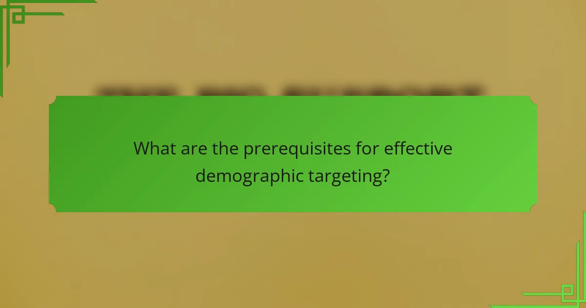 What are the prerequisites for effective demographic targeting?