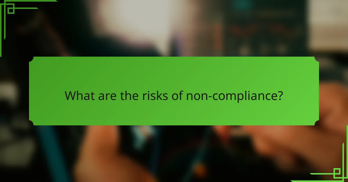 What are the risks of non-compliance?