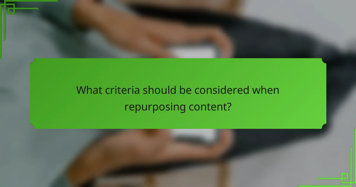 What criteria should be considered when repurposing content?