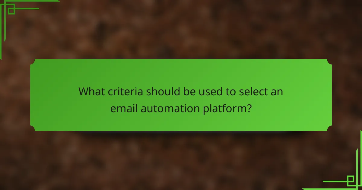 What criteria should be used to select an email automation platform?