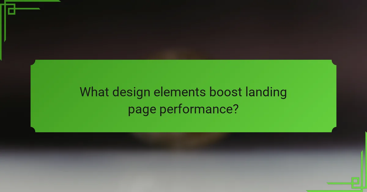 What design elements boost landing page performance?