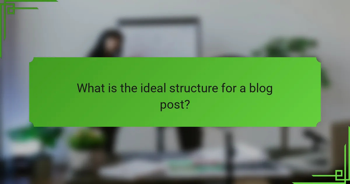 What is the ideal structure for a blog post?