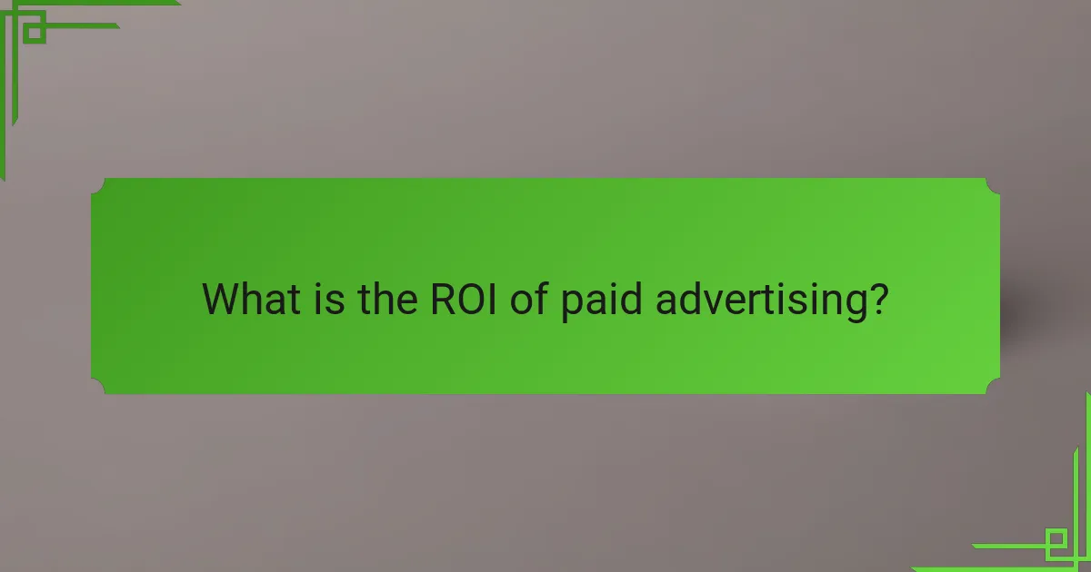 What is the ROI of paid advertising?