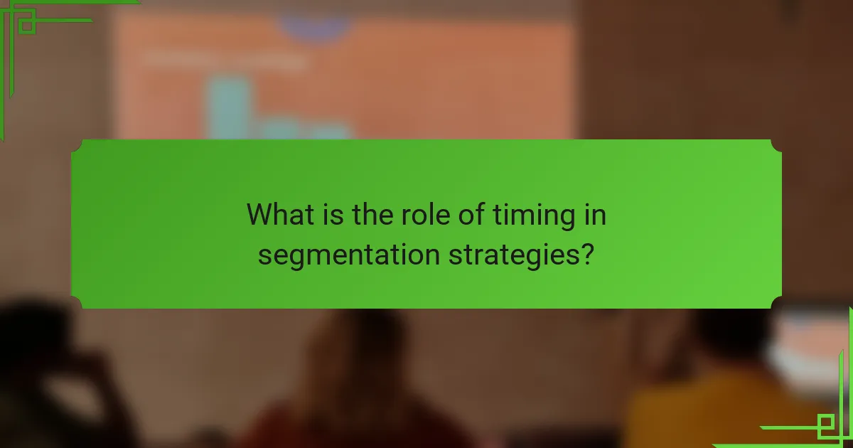 What is the role of timing in segmentation strategies?