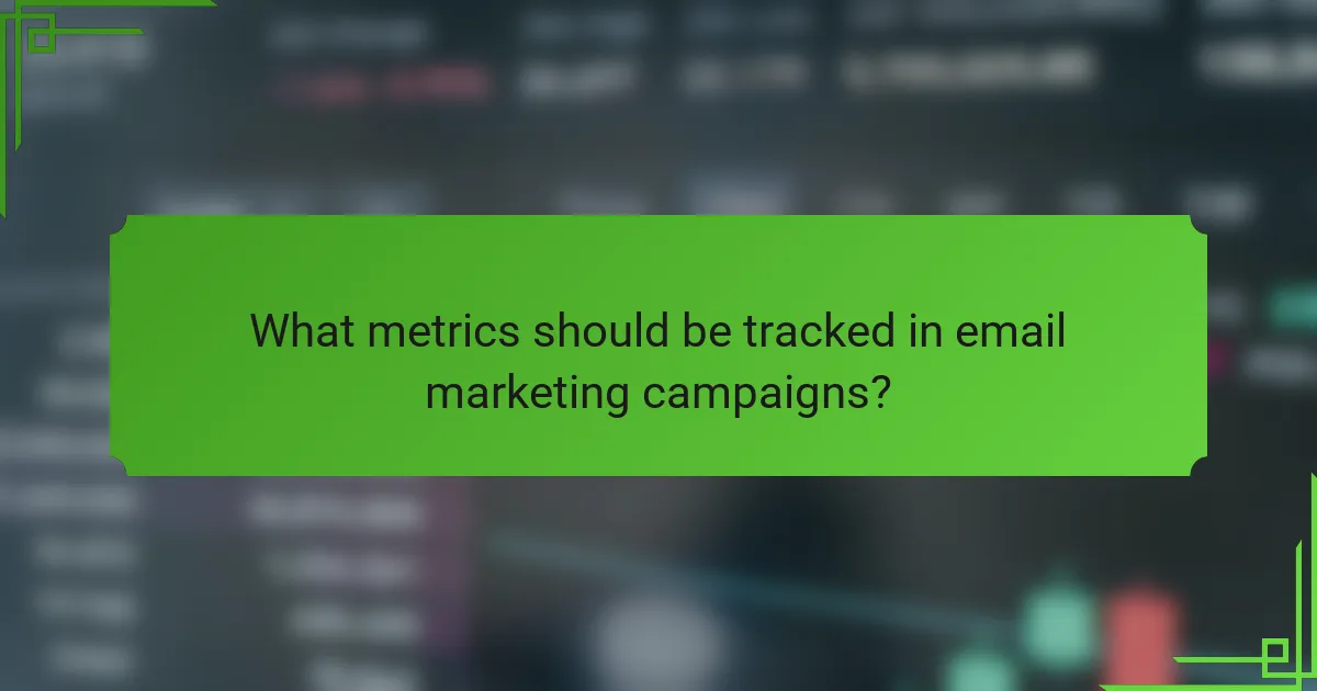 What metrics should be tracked in email marketing campaigns?