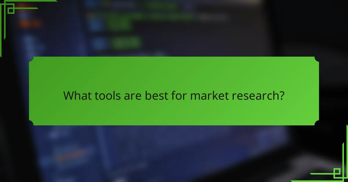 What tools are best for market research?