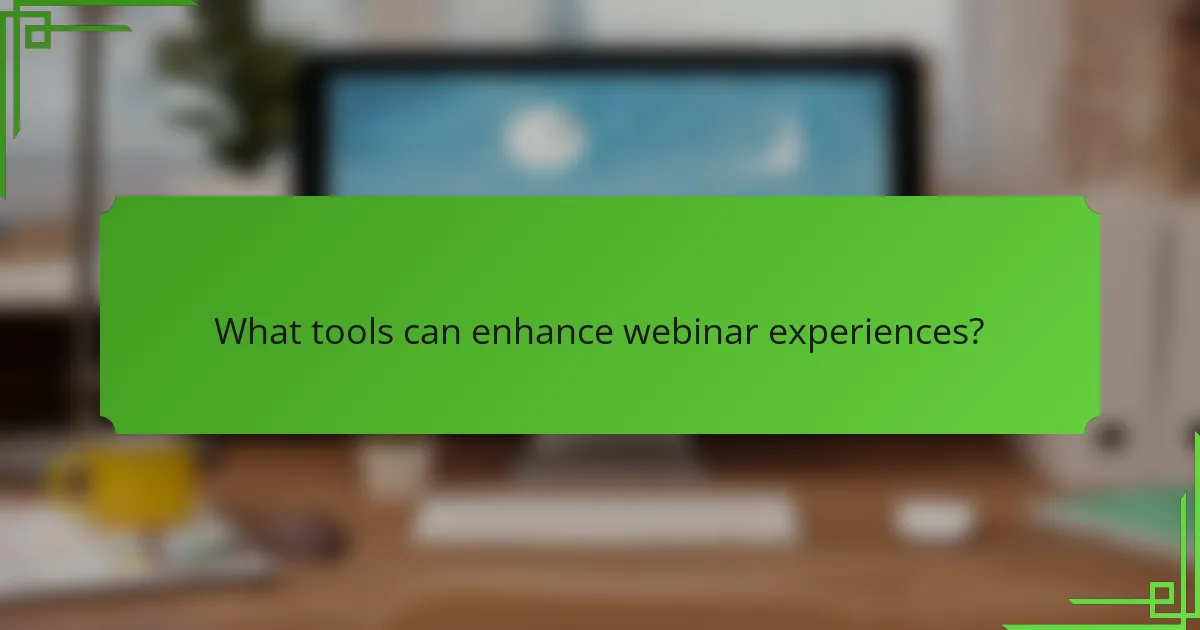 What tools can enhance webinar experiences?
