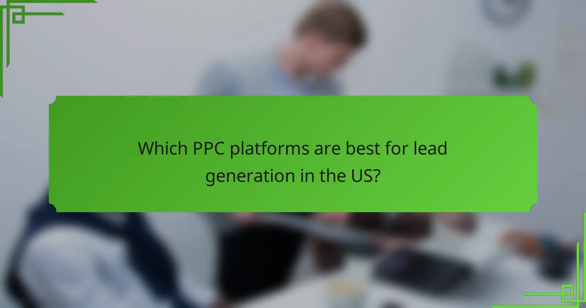 Which PPC platforms are best for lead generation in the US?